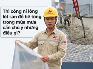 Thi công ni lông lót sàn đổ bê tông mùa mưa